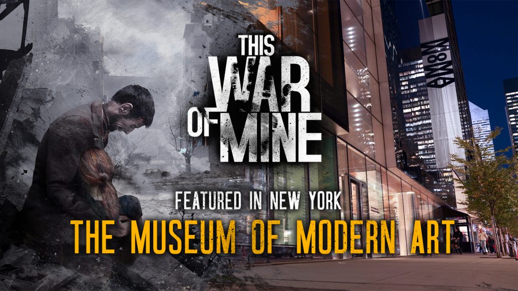 This War of Mine ได้รับการเสนอเข้าเป็นนิทรรศการถาวร ณ พิพิธภัณฑ์โมเดิร์นอาร์ต ในกรุงนิวยอร์ก