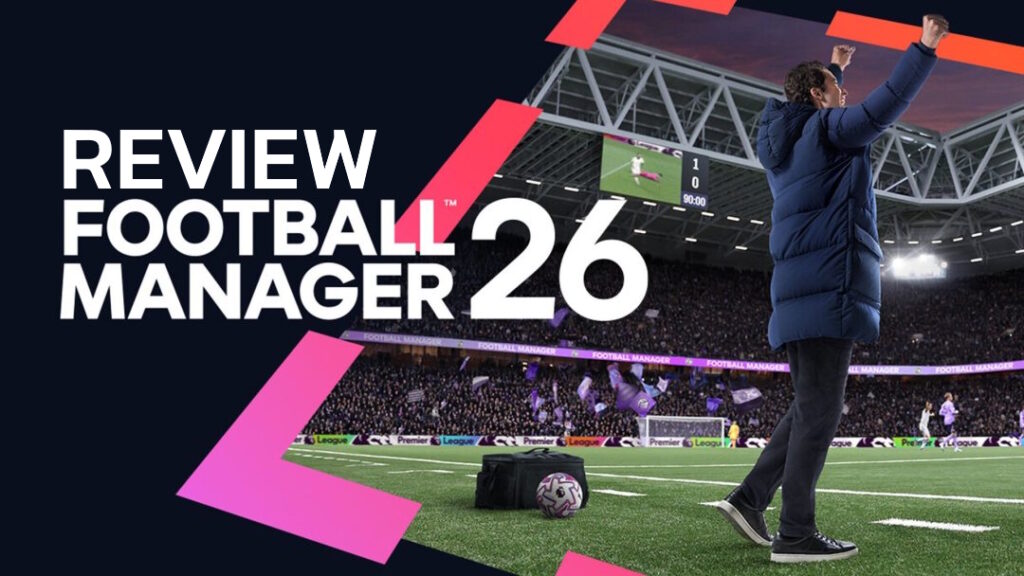 Football Manager 26 – รีวิว [REVIEW]